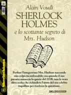 Ebook Sherlock Holmes e lo scottante segreto di Mrs. Hudson di Alain Voudì edito da Delos Digital