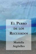 Ebook El Perro de los Recuerdos di Mariella Argüelles edito da Editorial Segismundo
