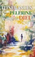 Ebook Itinérances d’une pèlerine en quête de Dieu di Flavienne Sapaly edito da Le Lys Bleu Éditions