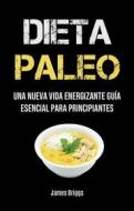 Ebook Dieta Paleo: Una Nueva Vida Energizante Guía Esencial Para Principiantes di James Briggs edito da James Briggs