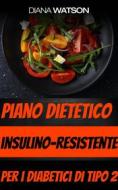 Ebook Piano Dietetico Insulino-Resistente Per I Diabetici Di Tipo 2 di Diana Watson edito da Diana Watson