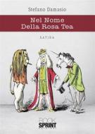 Ebook Nel Nome Della Rosa Tea di Stefano Damasio edito da Booksprint