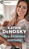 Ebook Una decisione scottante (eLit) di Kathie DeNosky edito da HarperCollins Italia