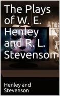 Ebook The Plays of W. E. Henley and R. L. Stevenson di Robert Louis Stevenson edito da iOnlineShopping.com