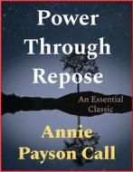 Ebook Power Through Repose di Annie Payson Call edito da Andura Publishing