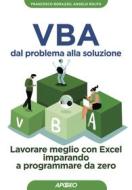 Ebook VBA dal problema alla soluzione di Francesco Borazzo, Angelo Rolfo edito da Feltrinelli Editore