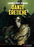 Ebook Danze Eretiche - Volume 1 di Paolo di Orazio, Richard Laymon, Poppy Z. Brite, VV.AA. edito da Independent Legions Publishing