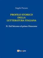 Ebook Profilo storico della Letteratura italiana Vol. 2 Dal Seicento al primo Ottocento di Angelo Porcaro edito da Youcanprint