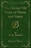 Ebook All Kinds of Gems of Prose and Verse di W. H. Housley edito da Forgotten Books