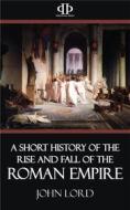 Ebook A Short History of the Rise and Fall of the Roman Empire di John Lord edito da Perennial Press