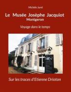 Ebook Le Musée Josèphe Jacquiot Montgeron Voyage dans le temps di Michèle Juret edito da Books on Demand