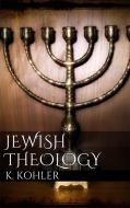 Ebook Jewish Theology di Kaufmann Kohler edito da Kaufmann Kohler