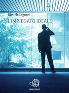 Ebook L'impiegato ideale di Daniele Legnani edito da Daniele Legnani