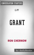 Ebook Grant: by Ron Chernow | Conversation Starters di dailyBooks edito da Daily Books
