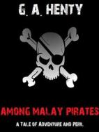 Ebook Among Malay Pirates di G. A. Henty edito da Bauer Books