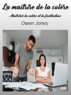 Ebook La Maîtrise De La Colère di Owen Jones edito da Tektime