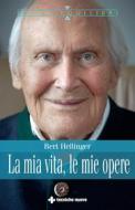 Ebook La mia vita, le mie opere di Bert Hellinger, Hanne-Lore Heilmann edito da Tecniche Nuove
