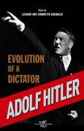 Ebook Adolf Hitler. Evolution of a dictator di Luciano Garibaldi, Simonetta Garibaldi edito da White Star