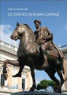 Ebook Lo Statuto di Roma Capitale. Principi fondamentali e sua evoluzione nel tempo di Federico Bardanzellu edito da Edizioni del Faro