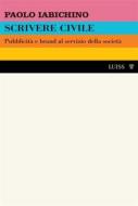 Ebook Scrivere civile di Paolo Iabichino edito da LUISS University Press