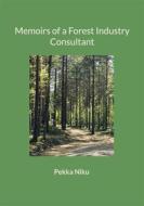 Ebook Memoirs of a Forest Industry Consultant di Pekka Niku edito da Books on Demand