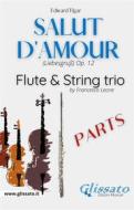 Ebook Salut d'amour - Flute & Strings (parts) di Edward Elgar edito da Glissato Edizioni Musicali