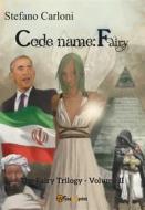 Ebook Codename: Fairy. The Fairy Trilogy - Volume II di Stefano Carloni edito da Youcanprint