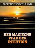 Ebook Der magische pfad der Intuition (Übersetzt) di Florence Scovel Shinn edito da Stargatebook
