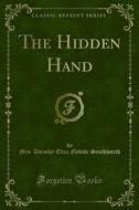 Ebook The Hidden Hand di Mrs. Dorothy Eliza Nevitte Southworth edito da Forgotten Books