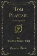 Ebook Tom Playfair di Francis James Finn edito da Forgotten Books