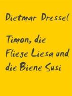 Ebook Timon, die Fliege Liesa und die Biene Susi di Dietmar Dressel edito da Books on Demand