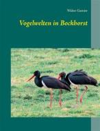 Ebook Vogelwelten in Bockhorst di Walter Garnier edito da Books on Demand