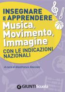 Ebook Insegnare e Apprendere Musica, Movimento, Immagine con le Indicazioni Nazionali di AA.VV. edito da Giunti Scuola