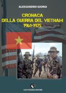 Ebook Cronaca della Guerra del Vietnam 1961-1975 di Alessandro Giorgi edito da Alessandro Giorgi