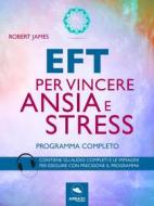 Ebook EFT per vincere ansia e stress di Robert James edito da Area51 Publishing