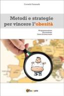 Ebook Metodi e strategie per vincere l'obesità di Carmelo Emanuele edito da Youcanprint