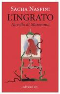 Ebook L'ingrato. Novella di Maremma di Sacha Naspini edito da Edizioni e/o