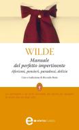 Ebook Manuale del perfetto impertinente di Oscar Wilde edito da Newton Compton Editori