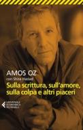 Ebook Sulla scrittura, sull’amore, sulla colpa e altri piaceri di Amos Oz, Shira Hadad edito da Feltrinelli Editore