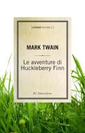 Ebook Le avventure di Huckleberry Finn di Twain Mark edito da Baldini Castoldi Dalai Editore