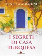 Ebook I segreti di Casa Turquesa di Ornella Albanese edito da Leone Editore
