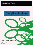 Ebook Con gli occhi chiusi di Federigo Tozzi edito da Infilaindiana Edizioni