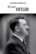 Ebook El Caso Hitler di Javier Cosnava edito da Cosnava