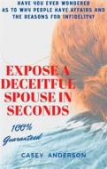 Ebook Expose a Deceitful Spouse in Seconds 100% Guaranteed di Casey Anderson edito da Casey Anderson