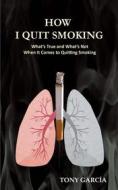 Ebook How I Quit Smoking di Toni García Arias edito da Babelcube Inc.