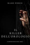 Ebook Il Killer Dell’orologio (Un Mistero di Riley Paige—Libro 4) di Blake Pierce edito da Lukeman Literary Management