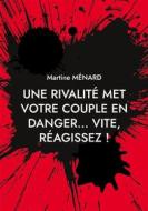 Ebook Une rivalité met votre couple en danger... vite, réagissez ! di Martine Ménard edito da Books on Demand