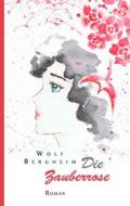 Ebook Die Zauberrose di Wolf Bergheim edito da Books on Demand