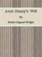 Ebook Aunt Jimmy&apos;s Will di Mabel Osgood Wright edito da Publisher s11838