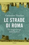 Ebook Le strade di Roma di Catherine Fletcher edito da Garzanti